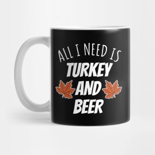 All I Need Is Turkey And Beer Mug